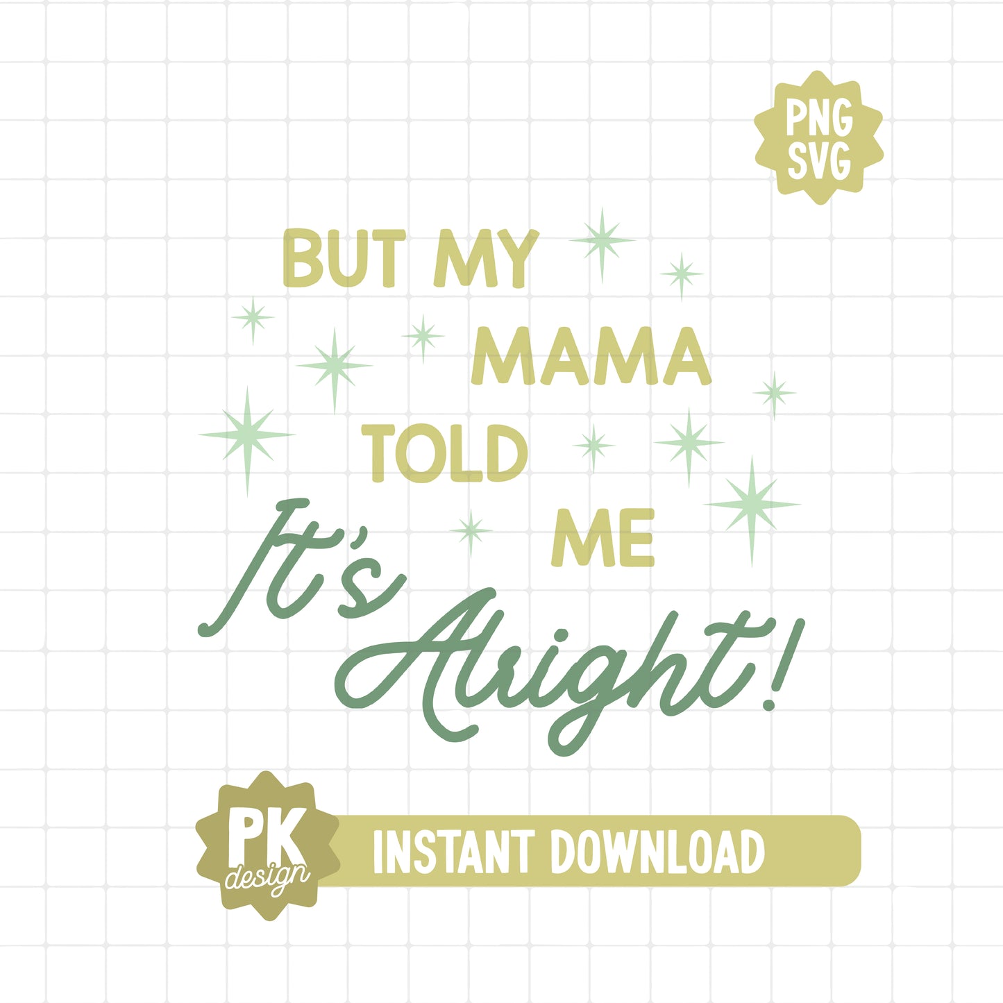 But My Mama Told Me It's Alright SVG + PNG