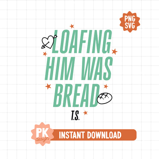 Loafing Him Was Bread Pun SVG + PNG