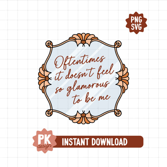 Oftentimes It Doesn't Feel So Glamorous To Be Me Vintage Mirror SVG + PNG