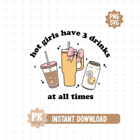 Hot Girls Have 3 Drinks At All Times SVG + PNG