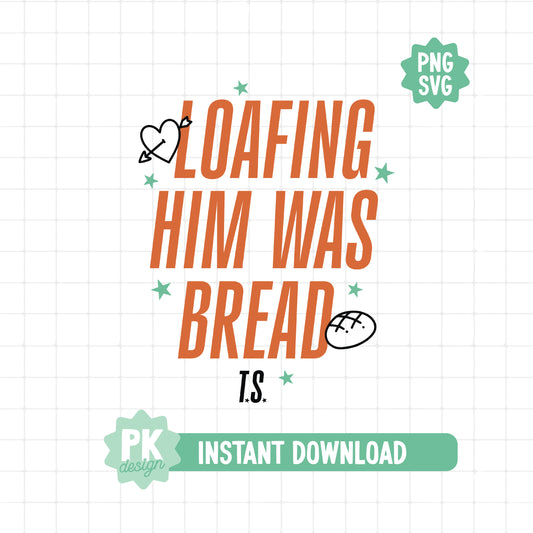 Loafing Him Was Bread Pun SVG + PNG